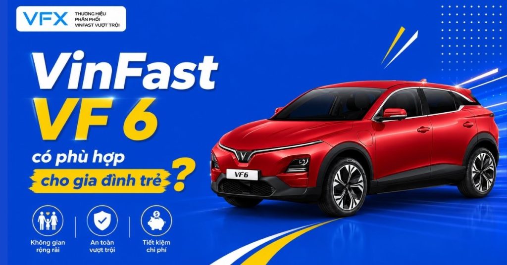 VinFast VF 6 có phù hợp cho gia đình trẻ